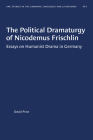 The Political Dramaturgy of Nicodemus Frischlin: Essays on Humanist Drama in Germany (University of North Carolina Studies in Germanic Languages a #111) Cover Image