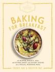 The Artisanal Kitchen: Baking for Breakfast: 33 Muffin, Biscuit, Egg, and Other Sweet and Savory Dishes for a Special Morning Meal Cover Image