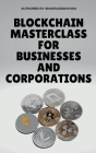 Blockchain Masterclass for Businesses and Corporations Cover Image
