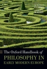 The Oxford Handbook of Philosophy in Early Modern Europe (Oxford Handbooks) Cover Image