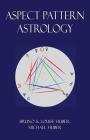 Aspect Pattern Astrology: A New Holistic Horoscope Interpretation Method By Louise Huber, Bruno Huber, Michael Alexander Huber Cover Image