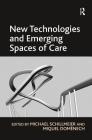 New Technologies and Emerging Spaces of Care By Miquel Domènech, Michael Schillmeier (Editor) Cover Image