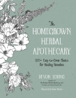 The Homegrown Herbal Apothecary: 120+ Easy-to-Grow Plants for Healing Remedies By Devon Young Cover Image