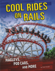 Cool Rides on Rails: Maglevs, Pod Cars, and More By Tyler Omoth Cover Image