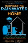 Harvesting Rainwater for Your Home: Design, Install, and Maintain a Self-Sufficient Water Collection and Storage System in 5 Simple Steps for DIY begi Cover Image