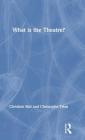 What Is the Theatre? By Christian Biet, Christophe Triau, Jason Allen-Paisant (Translator) Cover Image