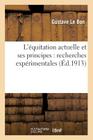 L'Équitation Actuelle Et Ses Principes: Recherches Expérimentales (Arts) By Gustave Le Bon Cover Image