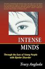 Intense Minds: Through the Eyes of Young People with Bipolar Disorder (Second Edition) By Tracy Anglada Cover Image