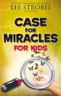 Case for Miracles for Kids (Case For... Series for Kids) By Lee Strobel, Jesse Florea (With) Cover Image
