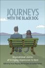 Journeys with the Black Dog: Inspirational Stories of Bringing Depression to Heel By Tessa Wigney (Editor), Kerrie Eyers (Editor), Gordon Parker (Editor) Cover Image