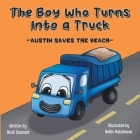 The Boy Who Turns Into a Truck: Austin Saves the Beach By Heidi Sharrard, Nellie Hutchinson (Illustrator) Cover Image