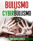 Bullismo e Cyberbullismo: Cause, Conseguenze e Strategie di Intervento By Anna Maria Di Marzo Cover Image