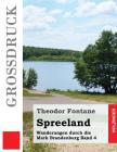 Spreeland (Großdruck): Wanderungen durch die Mark Brandenburg Band 4 By Theodor Fontane Cover Image