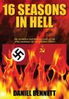 16 Seasons in Hell: The Definitive Western Account of the WWII Campaign on the Eastern Front By Daniel Bennett Cover Image