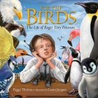 For the Birds: The Life of Roger Tory Peterson By Peggy Thomas, Laura Jacques (Illustrator) Cover Image