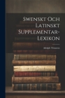 Swenskt Och Latinskt Supplementar-Lexikon Cover Image
