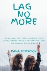 Lag No More: Easy and Proven Methods for Overcoming Procrastination and Improving Efficiency By Dana Peterson Cover Image