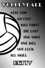 Volleyball Stay Low Go Fast Kill First Die Last One Shot One Kill Not Luck All Skill Betty: College Ruled Composition Book Black and White School Colo By Shelly James Cover Image