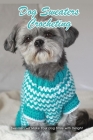 Dog Sweaters Crocheting: Sweaters will Make Your Dog Smile with Delight: Dog Book By Rufus Law Cover Image