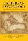Caribbean Psychology: Indigenous Contributions to a Global Discipline By Jaipaul L. Roopnarine (Editor), Derek Chadee (Editor) Cover Image
