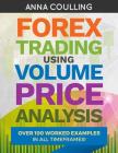 Forex Trading Using Volume Price Analysis: Over 100 worked examples in all timeframes By Anna Coulling Cover Image