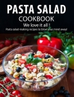 Pasta Salad Cookbook: We love it all ! Pasta salad-making recipes to blow your mind away! Cover Image