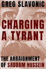 Charging a Tyrant: The Arraignment of Saddam Hussein (Peace and Conflict) By Greg Slavonic Cover Image