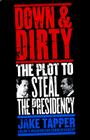 Down & Dirty: The Plot to Steal the Presidency Cover Image