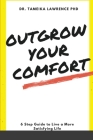 Outgrow Your Comfort: 6 Step Guide to Live a More Satisfying Life By Tameika Lawrence Cover Image