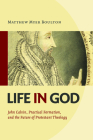 Life in God: John Calvin, Practical Formation, and the Future of Protestant Theology Cover Image