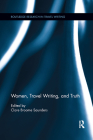 Women, Travel Writing, and Truth (Routledge Research in Travel Writing) By Clare Broome Saunders (Editor) Cover Image