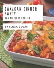365 Timeless Oaxacan Dinner Party Recipes: An Inspiring Oaxacan Dinner Party Cookbook for You By Elissa Dugan Cover Image