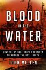 Blood in the Water: How the US and Israel Conspired to Ambush the USS Liberty By Joan Mellen Cover Image