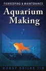 Aquarium Making- Fishkeeping & Maintenance Cover Image