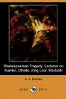 Shakespearean Tragedy: Lectures on Hamlet, Othello, King Lear, Macbeth (Dodo Press) By A. C. Bradley Cover Image