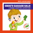 Greg's Garage Sale: A Money Counting Adventure (Math Adventures) By Elizabeth Everett, Amy Zhing (Illustrator) Cover Image