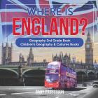 Where is England? Geography 3rd Grade Book Children's Geography & Cultures Books By Baby Professor Cover Image