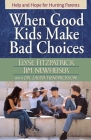 When Good Kids Make Bad Choices By Elyse Fitzpatrick, James Newheiser, Laura Hendrickson Cover Image