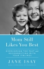 Mom Still Likes You Best: Overcoming the Past and Reconnecting With Your Siblings By Jane Isay Cover Image