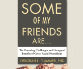 Some of My Friends Are...: The Daunting Challenges and Untapped Benefits of Cross-Racial Friendships By Deborah L. Plummer, Melanie Taylor (Narrated by) Cover Image