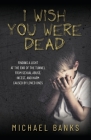 I Wish You Were Dead: Finding a light at the end of the tunnel from sexual abuse, incest, and harm caused by loved ones Cover Image