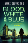 Blood, White and Blue: A Gripping Crime Thriller (The Lucie Musilova Thillers) By James Silvester Cover Image