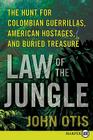 Law of the Jungle: The Hunt for Colombian Guerrillas, American Hostages, and Buried Treasure Cover Image