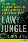 Law of the Jungle: The Hunt for Colombian Guerrillas, American Hostages, and Buried Treasure By John Otis Cover Image