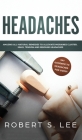 Headaches: Amazing All Natural Remedies to Alleviate Migraines, Cluster, Sinus, Tension and Rebound Headaches By Robert S. Lee Cover Image