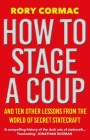 How To Stage A Coup: And Ten Other Lessons from the World of Secret Statecraft  By Rory Cormac Cover Image