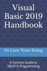 Visual Basic 2019 Handbook: A Concise Guide to VB2019 Programming By Dr Liew Voon Kiong Cover Image