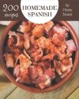 200 Homemade Spanish Recipes: The Best Spanish Cookbook on Earth By Mindy Brown Cover Image
