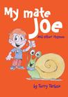 My Mate Joe and Other Rhymes By Wendy Wheatley (Illustrator), Terry Tarbox Cover Image