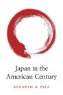 Japan in the American Century By Kenneth B. Pyle Cover Image